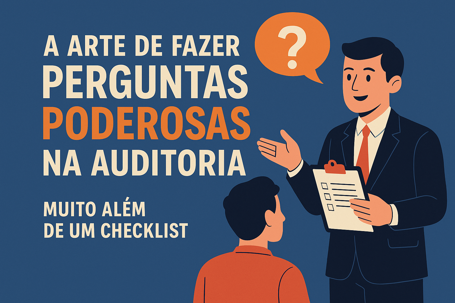 A Arte de Fazer Perguntas Poderosas na Auditoria: Muito Além de um Checklist